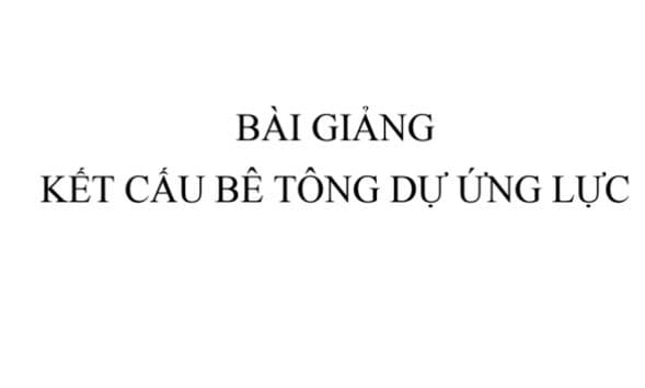 Kết Cấu Bê Tông Dự Ứng Lực – Nguyên Lý, Tính Toán và Ứng Dụng