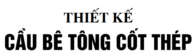 Thiết kế cầu bê tông cốt thép Tác giả: Phạm Văn Thái – Nguyễn Bình Hà