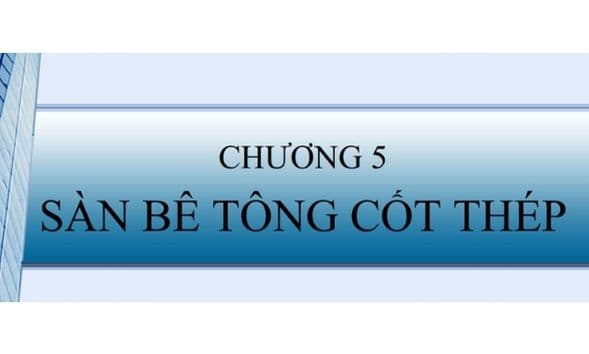 Chương 5 - Thiết Kế và Tính Toán Sàn Bê Tông Cốt Thép