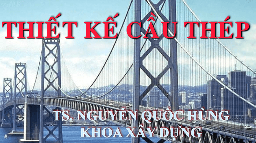Bài giảng Thiết kế cầu thép – Nguyễn Quốc Hùng